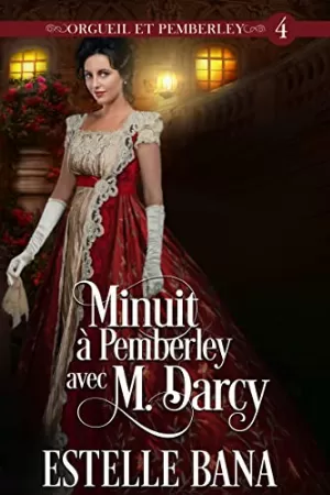 Estelle Bana – Orgueil et Pemberley, Tome 4 : Minuit à Pemberley avec M. Darcy